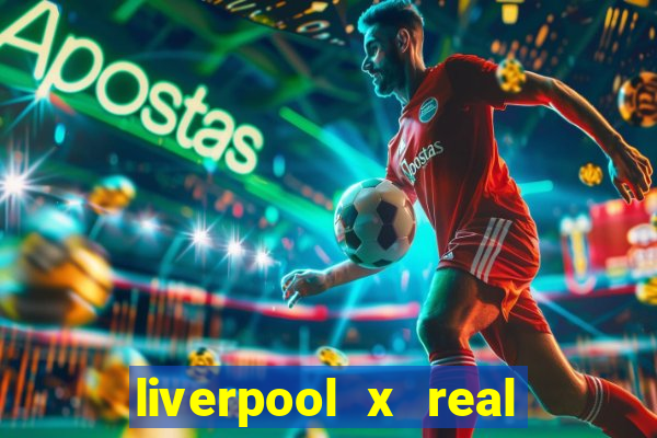 liverpool x real madrid canaisplay